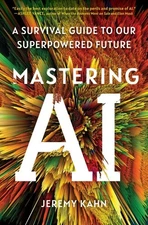 Mastering AI : A Survival Guide to Our Superpowered Future, Paperback by Kahn...