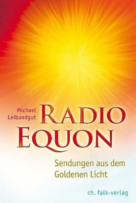 Radio Equon: Sendungen aus dem Goldenen Licht Buch Christa Falk Verlag