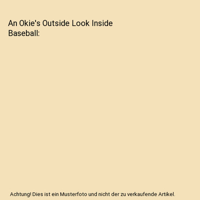 An Okie's Outside Look Inside Baseball, L Chadwick Bowman