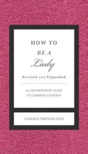How to Be a Lady Revised and   Updated: A Contemporary Guide to Comm - VERY GOOD