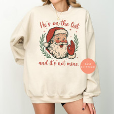 Sarcastic Santa Naughty List Christmas Sweatshirt He's On The List Funny Jumper