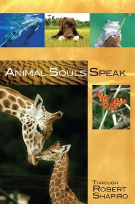 Animal Souls Speak : Explorer Race 13: Through Robert Shapiro - Robert Shapiro