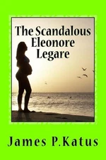 The Scandalous Eleonore Legare by James P. Katus (English) Paperback Book