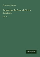 Francesco Carrara | Programma Del Corso Di Diritto Criminale | Taschenbuch