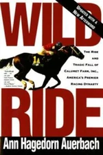Wild Ride: The Rise and Tragic Fall of Calumet Farm Inc., America's Premi - GOOD