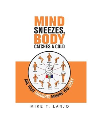 Mind Sneezes, Body Catches a Cold: Are Your Thoughts Making You Sick?, Mike T. L