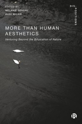 More-than-human Aesthetics : Venturing Beyond the Bifurcation of Nature, Pape...