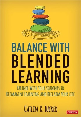 Balance With Blended Learning: Partner With Your Students to Reimagine Learn...