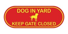 Dog In Yard Keep Gate Closed Door / Wall Sign Pill Shape  Red / Yellow 
