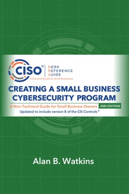 Creating a Small Business Cybersecurity Program: A Non-Technical 