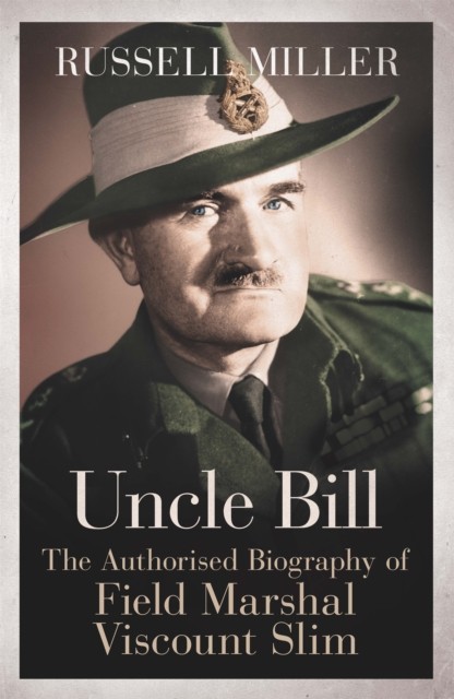 Uncle Bill: The Authorised Biography of Field Marshal Viscount Slim by Russell - Image 4