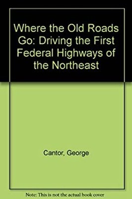 Where the Old Roads Go : Driving the First Federal Highways of th