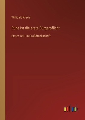 Ruhe ist die erste Brgerpflicht: Erster Teil - in Grossdruckschrift by Willibald