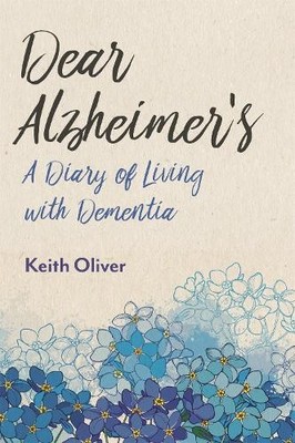Dear Alzheimer' by Keith Oliver. Foreword by Professor Linda Clare an 1785925032