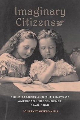 Imaginary Citizens : Child Readers and the Limits of American Independence, ...