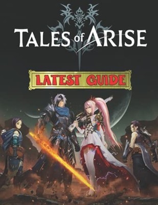 Tales of Arise: Latest Guide: Best Tips, Tricks, Walkth -  NEW Jay Kim 2021