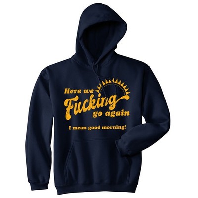 Here We  Go Again I Mean Good Morning Unisex Hoodie Funny Office Humor