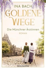 Ina Bach Goldene Wege. Die Münchner Ärztinnen: Roman - D (Paperback) (UK IMPORT)