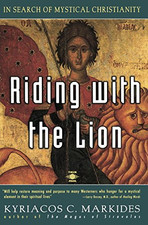Riding with the Lion: In Search of Mystical Christianity - Markides, Kyriacos...