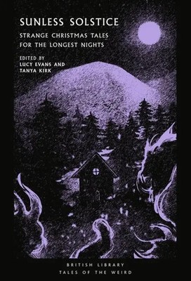 Sunless Solstice | Strange Christmas Tales for the Longest Nights | Kirk (u. a.)