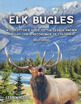 Elk Bugles Colorado Record Collecting Guide Lisa Wheeler SIGNED Private Press