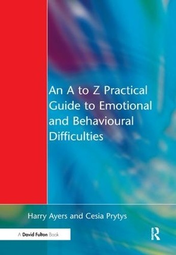 An A to Z Practical Guide to Emotional and Behavioural Diffic... - 9781138160088