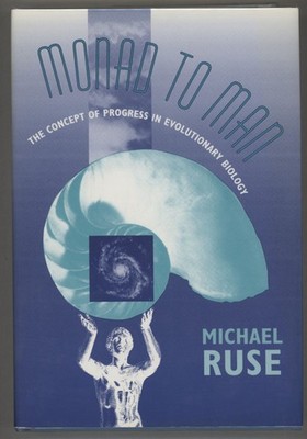 Michael Ruse / Monad to Man The Concept of Progress in Evolutionary Biology 1st