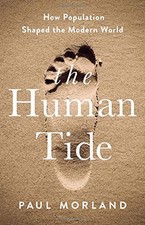 THE HUMAN TIDE: HOW POPULATION SHAPED THE MODERN WORLD By Paul Morland BRAND NEW