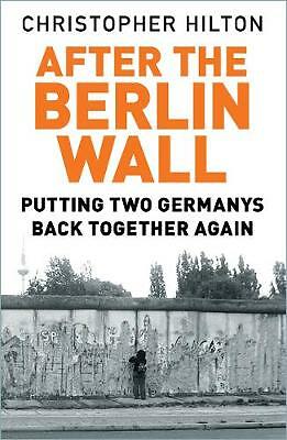 After The Berlin Wall: Putting Two Germanys Back Together Again by...