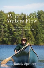 WHERE COOL WATERS FLOW: FOUR SEASONS WITH A MASTER MAINE By Randy Spencer *Mint*