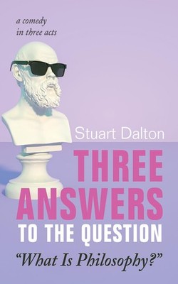 Three Answers to the Question ''What Is Philosophy?'': A Comedy in Three Acts