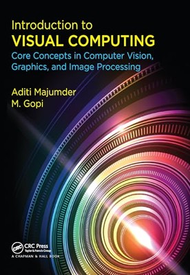 Introduction to Visual Computing: Core Concepts in Computer Vision, Graphics,...
