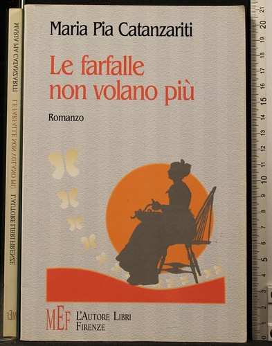SCHMETTERLINGE FLIEGEN NICHT MEHR. MARIA PIA CATANZARITI. MEF DER AUTOR BÜCHER FLORENZ.
