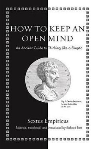 How to Keep an Open Mind: An Ancient Guide to Thinking Like a Skeptic (Ancient
