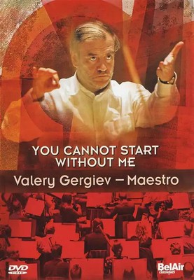 Valery Gergiev - Maestro: You Cannot Start Without Me