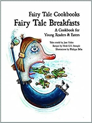 Fairy Tale Breakfasts : A Cookbook for Young Readers and Eaters H