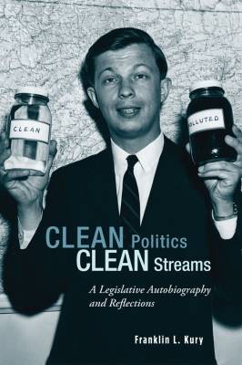 Clean Politics, Clean Streams, Franklin L. Kury,