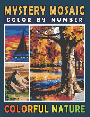 Mystery Mosaics Color By Number Colorful Nature: Pixel Art Coloring Book for...