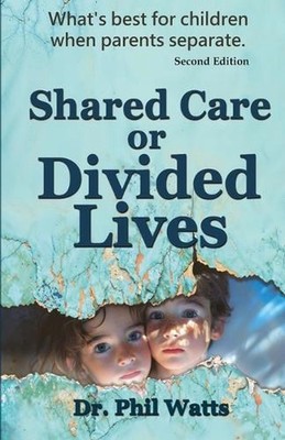 Shared Care or Divide Lives: What is best for children when parents separate by 