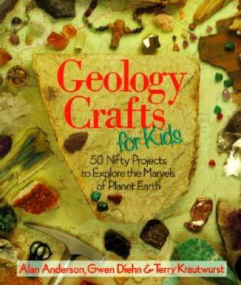 Geology Crafts For Kids: 50 Nifty Projects to Explore the Marvels of Plan - GOOD