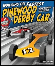 Building the Fastest Pinewood Derby Car: Speed Secrets for Crossing  - VERY GOOD