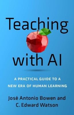 Teaching with AI : A Practical Guide to a New Era of Human Learni