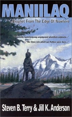 MANIILAQ: PROPHET FROM THE EDGE OF NOWHERE By Steven B. Terry & Jill K. Anderson