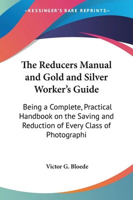 Victor G. Bloede | The Reducers Manual and Go*d and Silver Worker's Guide | Buch