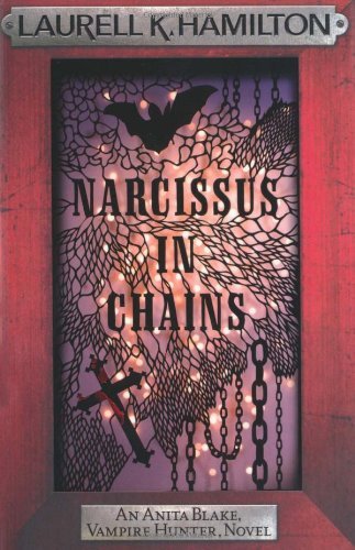 Narcissus in Chains (Anita Blake Vampire Hunter 10) By Laurell K. Hamilton