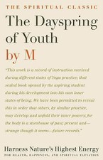 The Dayspring of Youth: Harness Nature's Highest Energy for Health, Happiness, a