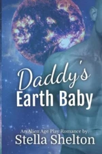 Daddy's Earth Baby: An Alien Age Play Romance (Alien Daddy) By S