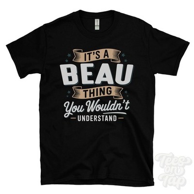IT'S A BEAU THING YOU WOULDN'T UNDERSTAND T-SHIRT name surname family gift