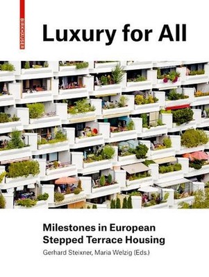 Luxury for All: Milestones in European Stepped Terrace Housing by Gerhard Steixn