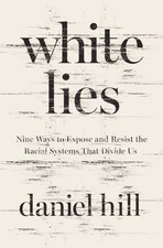 Image of White Lies : Nine Ways to Expose and Resist the Racial Systems That Divide Us...
